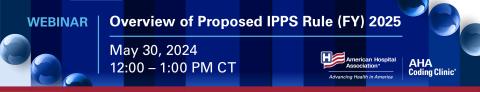 Overview of Proposed IPPS Rule (FY) 2025 Webinar, May 30, 2024