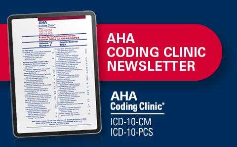 AHA Coding Clinic for ICD-10-CM/PCS AHA Coding Clinic Newsletter